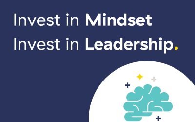Invest in Mindset. Invest in Leadership
