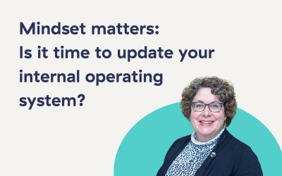 Mindset matters: Is it time to update your internal operating system?